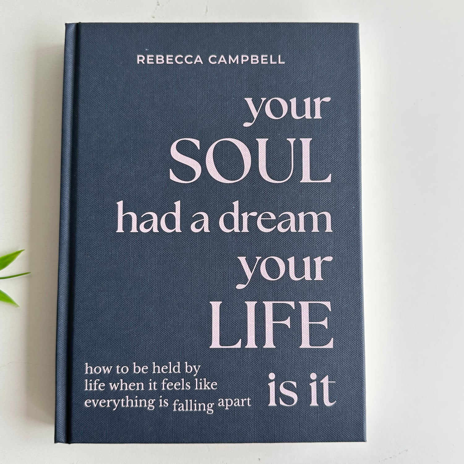 Your Soul Had A Dream Your Life Is It Rebecca Campbell