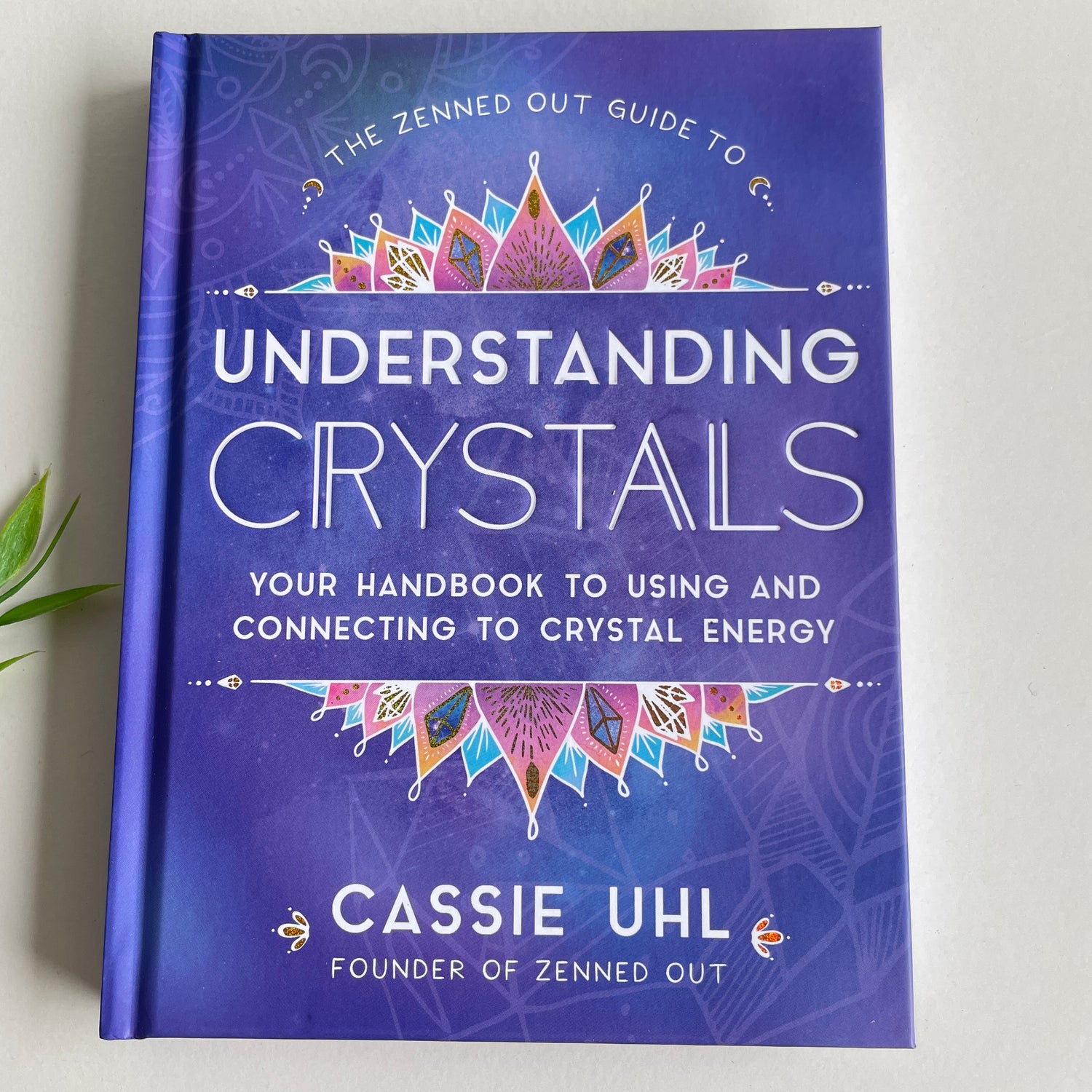 Zenned Out Guide Understanding Crystals Cassie Uhl