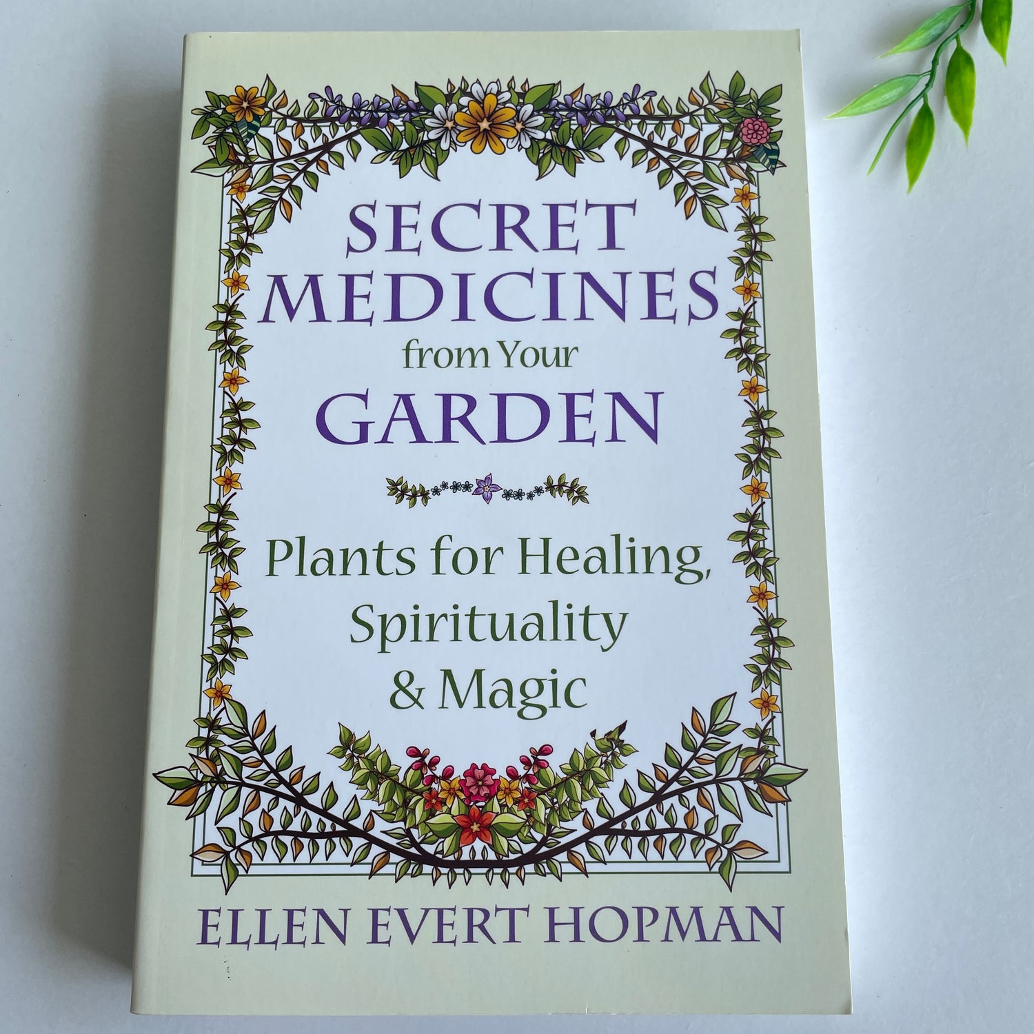 Secret Medicines From Your Garden Ellen Evert Hopman