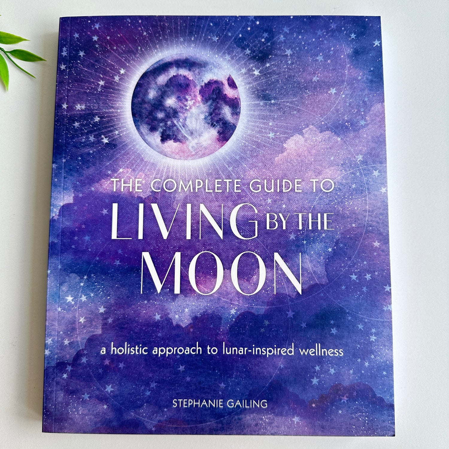 The Complete Guide To Living By The Moon Stephanie Gailing