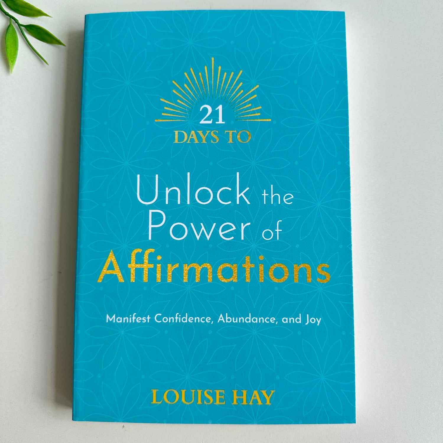 21 Days To Unlock The Power Of Affirmations Louise Hay