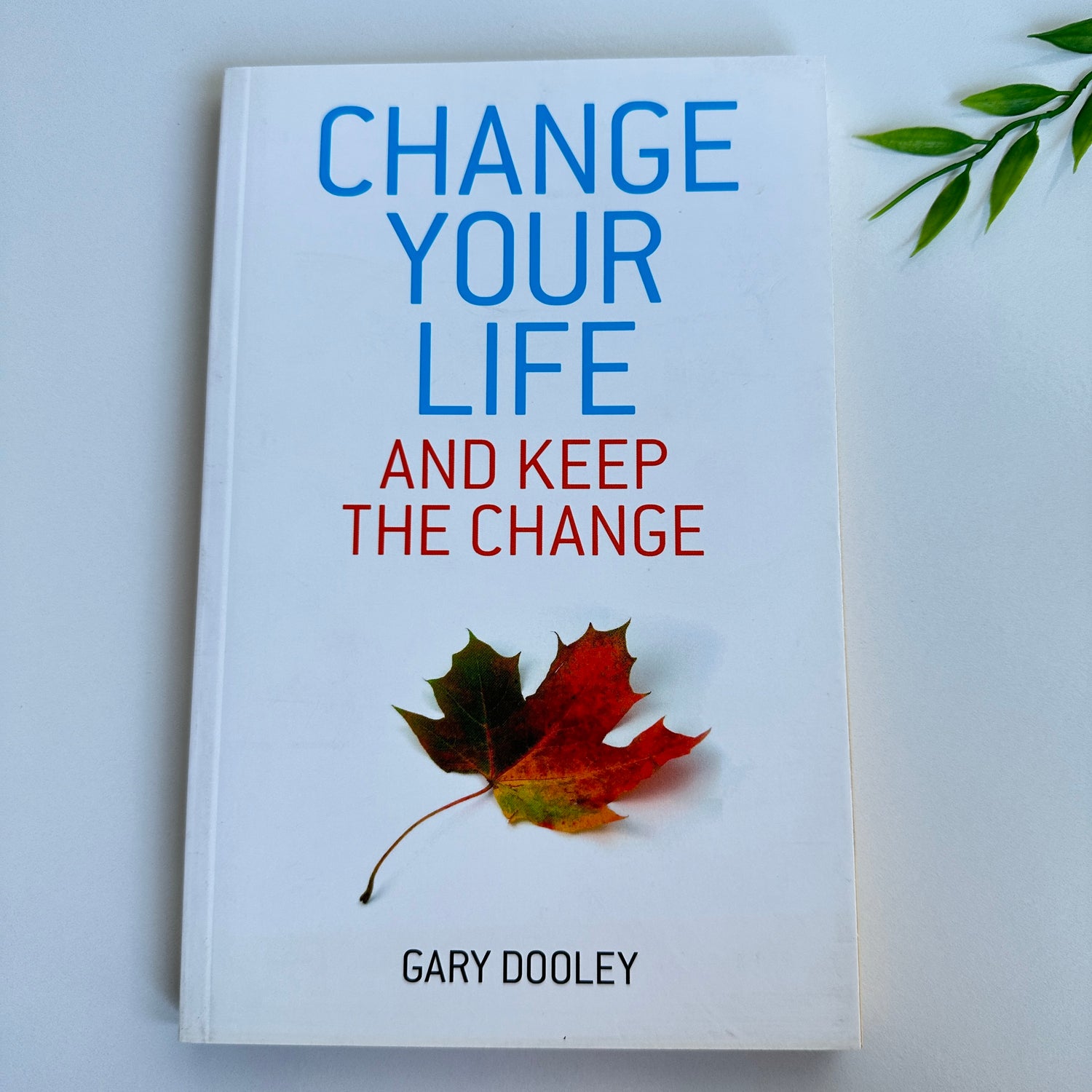 Change Your Life And Keep The Change Gary Dooley