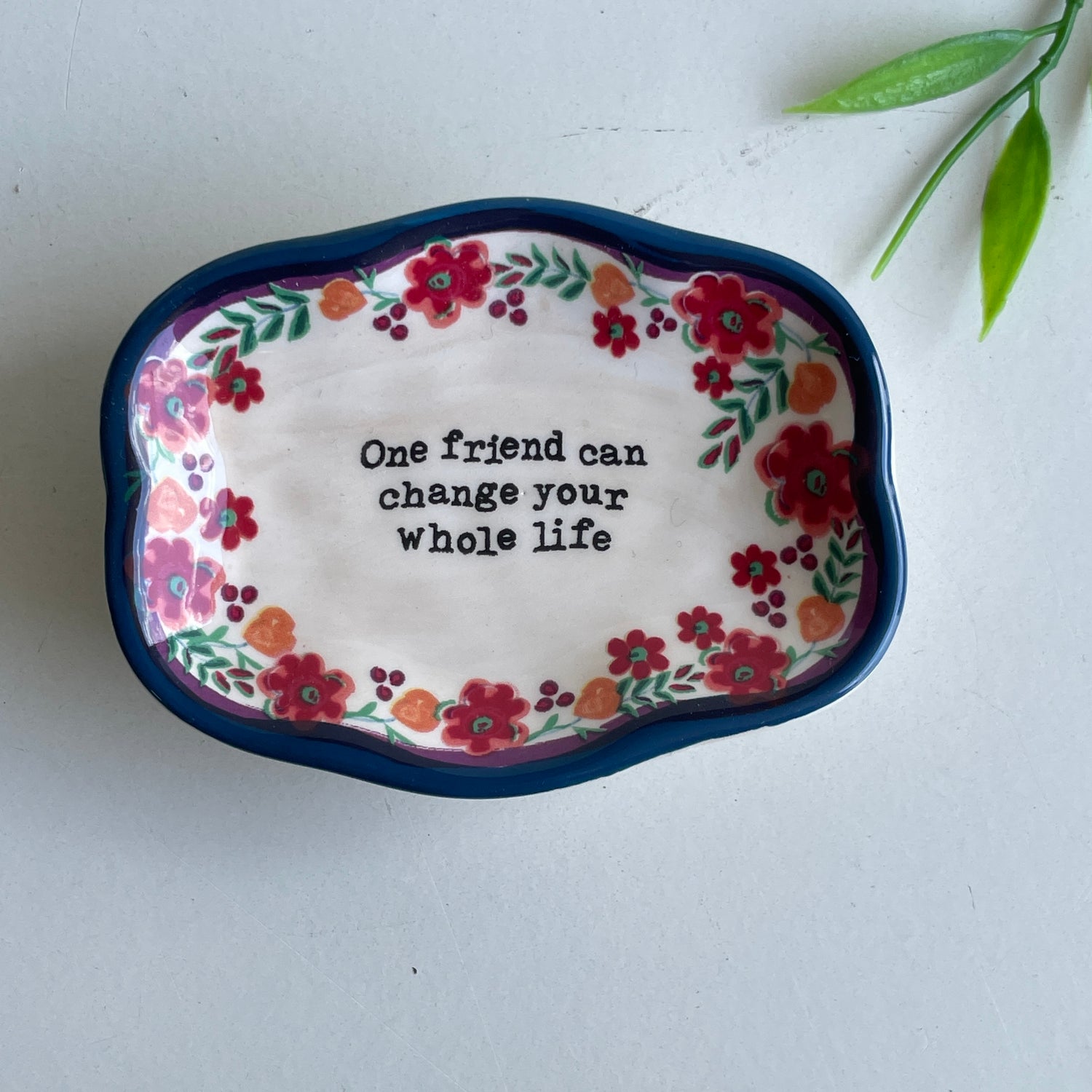 One Friend Can Change Your Whole Life Trinket Dish DSH227