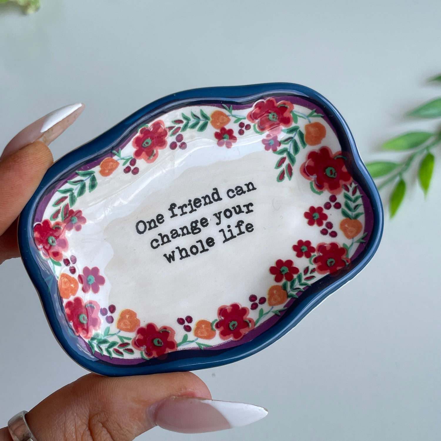 One Friend Can Change Your Whole Life Trinket Dish DSH227