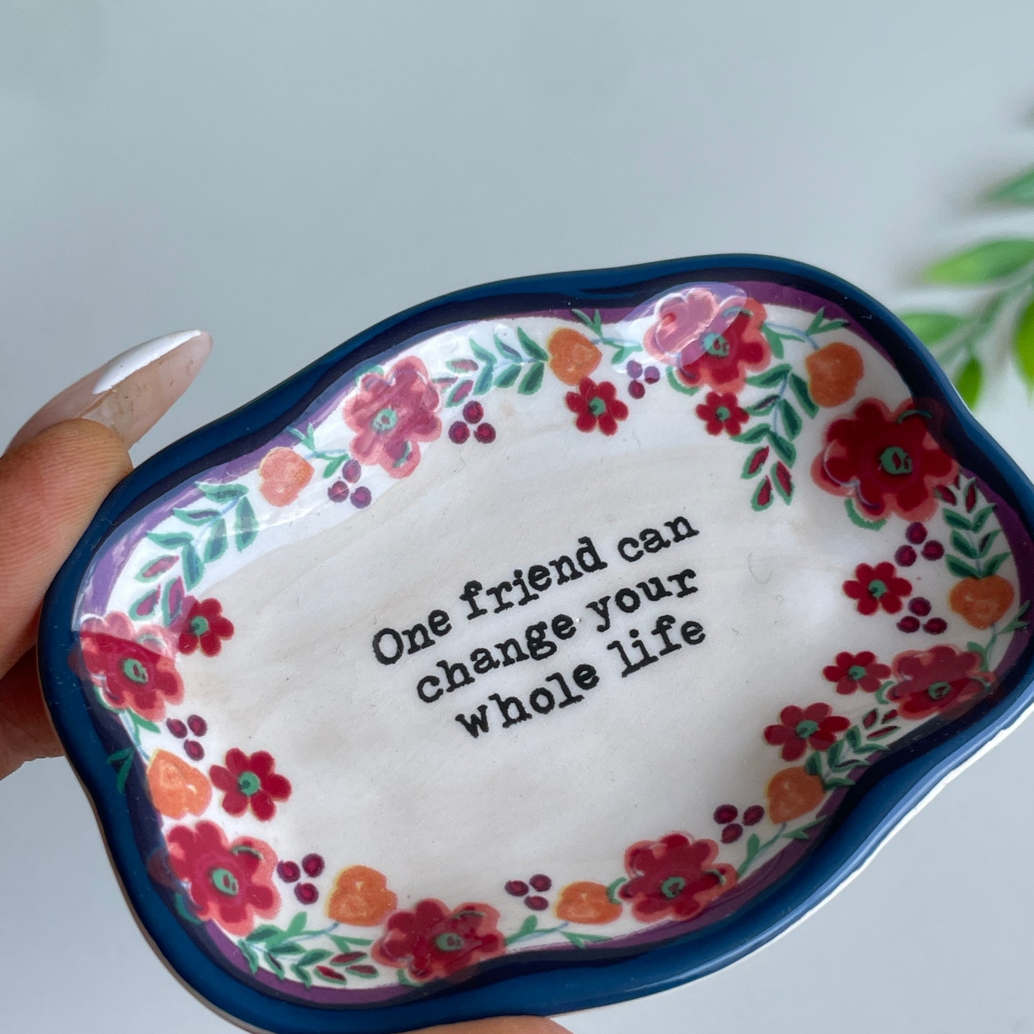 One Friend Can Change Your Whole Life Trinket Dish DSH227